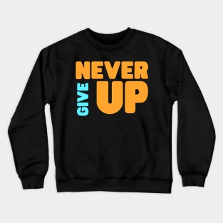 Never give up Crewneck Sweatshirt